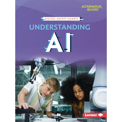 Understanding AI - (Digital Safety Smarts (Alternator Books (R))) by  Katie Clark (Paperback)
