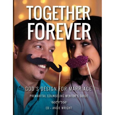  Together Forever God's Design for Marriage - 2nd Edition by  Ed Wright & Angie Wright (Paperback) 