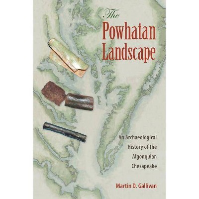 The Powhatan Landscape - (Society and Ecology in Island and Coastal Archaeology) by  Martin D Gallivan (Paperback)