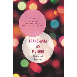 Trans-Asia as Method - (Asian Cultural Studies: Transnational and Dialogic Approache) by  Jeroen de Kloet & Yiu Fai Chow & Gladys Pak Lei Chong - 1 of 1
