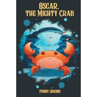 Oscar, The Mighty Crab - by  Penny Higgins (Paperback)