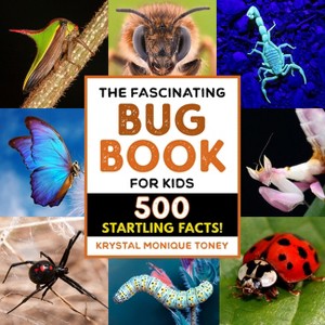 The Fascinating Bug Book for Kids - (Fascinating Facts) by  Krystal Monique Toney (Paperback) - 1 of 1