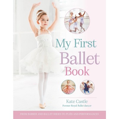 My First Ballet Book - By Kate Castle (hardcover) : Target