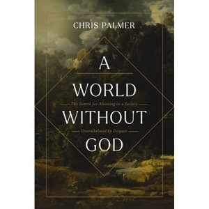 A World Without God - by  Chris Palmer (Paperback) - 1 of 1