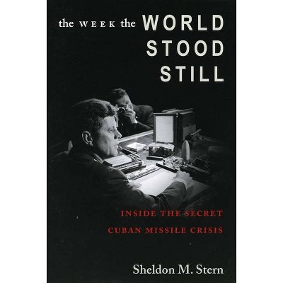 The Week the World Stood Still - (Stanford Nuclear Age) by  Sheldon M Stern (Paperback)