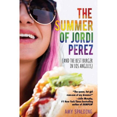 The Summer of Jordi Perez (and the Best Burger in Los Angeles) - by  Amy Spalding (Paperback)