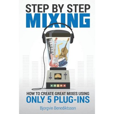 Step By Step Mixing - 2nd Edition by  Björgvin Benediktsson (Paperback)