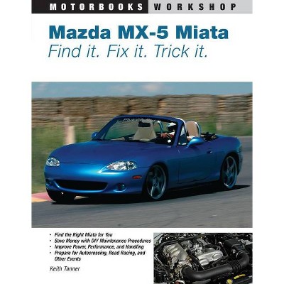 Mazda MX-5 Miata - (Motorbooks Workshop) by  Keith Tanner (Paperback)