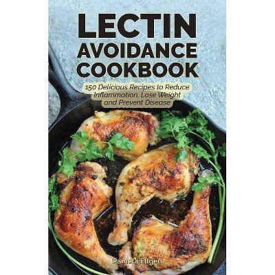 The Lectin Avoidance Cookbook - by  Pamela Ellgen (Paperback)