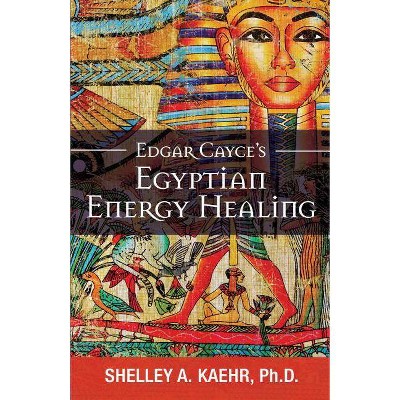 Edgar Cayce's Egyptian Energy Healing - by  Shelley Kaehr (Paperback)