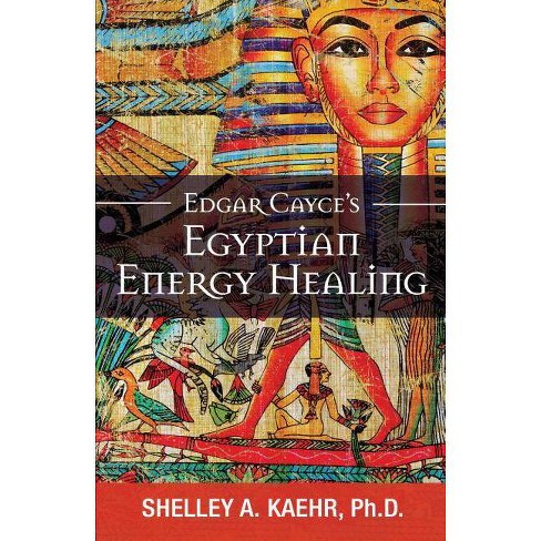 Edgar Cayce S Egyptian Energy Healing By Shelley Kaehr Paperback Target