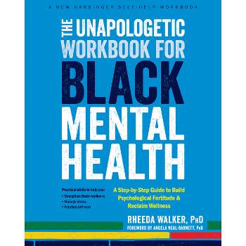 The Unapologetic Workbook for Black Mental Health - by  Rheeda Walker (Paperback)