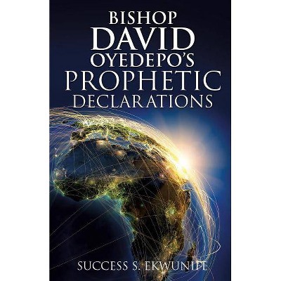 Bishop David Oyedepo's Prophetic Declarations - by  Success S Ekwunife (Paperback)