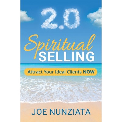 Spiritual Selling 2.0 - by  Joe Nunziata (Paperback)
