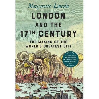 London and the Seventeenth Century - by  Margarette Lincoln (Hardcover)