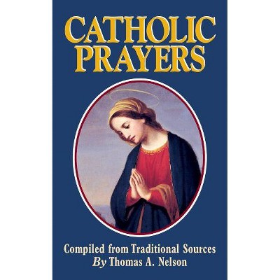 Catholic Prayers - by  Thomas a Nelson (Paperback)