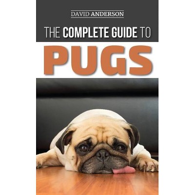 The Complete Guide to Pugs - by  David Anderson (Hardcover)