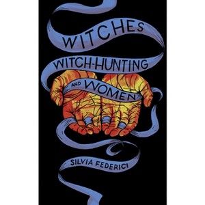 Witches, Witch-Hunting, and Women - by  Silvia Federici (Paperback) - 1 of 1
