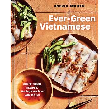 Ever-Green Vietnamese - by  Andrea Nguyen (Hardcover)