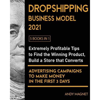 Dropshipping Business Model 2021 [5 Books in 1] - by  Andy Magnet (Paperback)