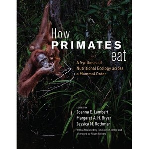 How Primates Eat - by  Joanna E Lambert & Margaret A H Bryer & Jessica M Rothman (Hardcover) - 1 of 1