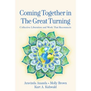 Coming Together in the Great Turning - by  Aravinda Ananda & Molly Young Brown & Kurt A Kuhwald (Paperback) - 1 of 1