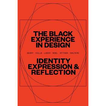 The Black Experience in Design - by Anne H Berry & Kareem Collie & Penina Acayo Laker (Paperback)