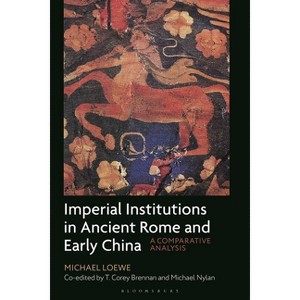 Imperial Institutions in Ancient Rome and Early China - by  Michael Loewe & Michael Nylan & T Corey Brennan (Hardcover) - 1 of 1