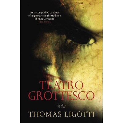 Teatro Grottesco - by  Thomas Ligotti (Paperback)