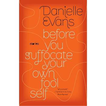 Before You Suffocate Your Own Fool Self - by  Danielle Evans (Paperback)