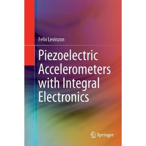 Piezoelectric Accelerometers with Integral Electronics - by  Felix Levinzon (Paperback) - 1 of 1