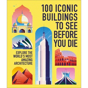 100 Iconic Buildings to See Before You Die - by  Dk Travel (Hardcover) - 1 of 1
