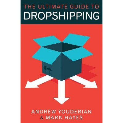 The Ultimate Guide to Dropshipping - by  Mark Hayes & Andrew Youderian (Paperback)