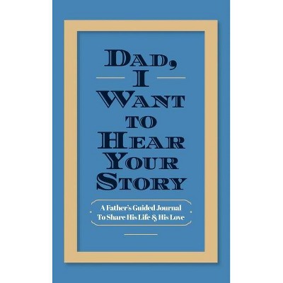 Dad, I Want to Hear Your Story - by  Jeffrey Mason (Hardcover)