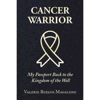 Cancer Warrior - by  Valerie Ruelos Magalong (Paperback)