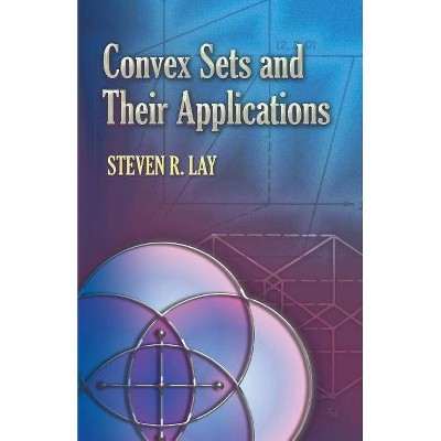 Convex Sets and Their Applications - (Dover Books on Mathematics) by  Steven R Lay (Paperback)