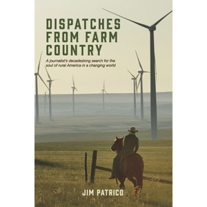 Dispatches from Farm Country - by  Jim Patrico (Paperback) - 1 of 1