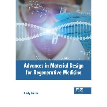 Advances in Material Design for Regenerative Medicine - by  Cindy Barron (Hardcover)