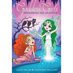 Persephone the Grateful - (Goddess Girls) by  Joan Holub & Suzanne Williams (Paperback) - 1 of 1