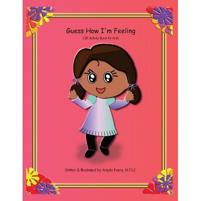 Guess How I'm Feeling - by  Anjula Evans (Paperback)