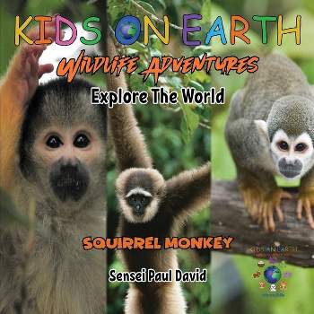 KIDS ON EARTH Wildlife Adventures - Explore The World Squirrel Monkey - Costa Rica - (Kids on Earth Wildlife Adventures) by  Sensei Paul David