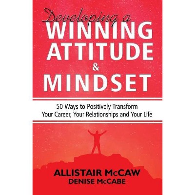 Developing A Winning Attitude and Mindset - by  Allistair McCaw (Paperback)