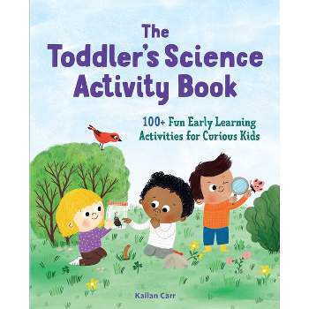 The Toddler's Science Activity Book - (Toddler Activity Books) by  Kailan Carr (Paperback)