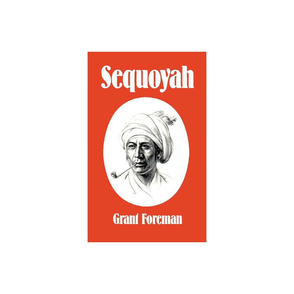 Sequoyah, 16 - (Civilization of the American Indian) by Grant Foreman (Paperback)