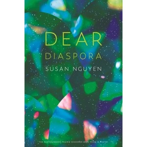 Dear Diaspora - (The Raz/Shumaker Prairie Schooner Book Prize in Poetry) by  Susan Nguyen (Paperback) - 1 of 1