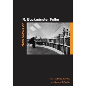 New Views on R. Buckminster Fuller - by  Hsiao-Yun Chu & Roberto G Trujillo (Paperback) - 1 of 1
