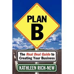 Plan B - by  Kathleen Rich-New (Paperback)