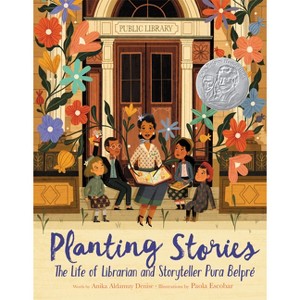 Planting Stories: The Life of Librarian and Storyteller Pura Belpré - by  Anika Aldamuy Denise (Paperback) - 1 of 1