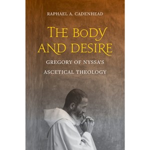 The Body and Desire - (Christianity in Late Antiquity) by  Raphael A Cadenhead (Hardcover) - 1 of 1
