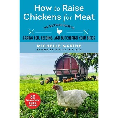  How to Raise Chickens for Meat - by  Michelle Marine (Paperback) 